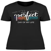Е перфектният ден от живота ми тениска жени-изображение от Шатърсток, Женски 3х-голям