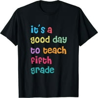 Това е добър ден за преподаване на тениска на учител в пети клас, 5-ти клас