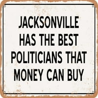 Метален знак - Политиците на Джаксънвил са най -добрите пари, които могат да купят - ръжда вид