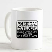 Студент по медицинска чаша за кафе, който се убива сега, за да мога да помогна по -късно забавна бяла чаша забавни подаръци за работен офис той я