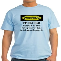 Cafepress - предупреждение, че съм пенсиониран, знам, че леката тениска - лека тениска - cp